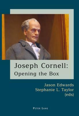 Joseph Cornell: Opening the Box by Jason Edwards, Stephanie L. Taylor
