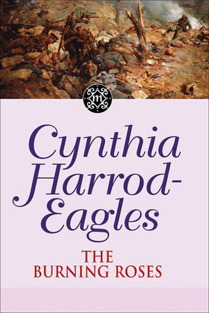 The Burning Roses by Cynthia Harrod-Eagles