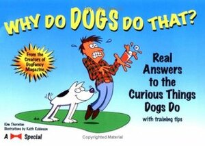 Why Do Dogs Do That?: Real Answers to the Curious Things Dogs Do by Kathleen Thornton, Kim Campbell Thornton, Keith Robinson