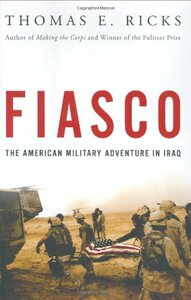 Fiasco: The American Military Adventure in Iraq by Thomas E. Ricks