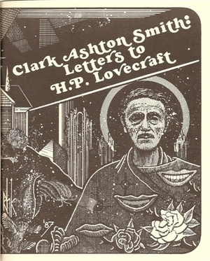 Clark Ashton Smith: Letters to H.P. Lovecraft by Steve Behrends, Clark Ashton Smith