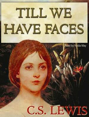 Till We Have Faces: A Myth Retold by C.S. Lewis