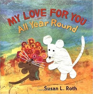 My Love for You All Year Round by Susan L. Roth