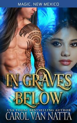 In Graves Below: Magic, New Mexico by Carol Van Natta