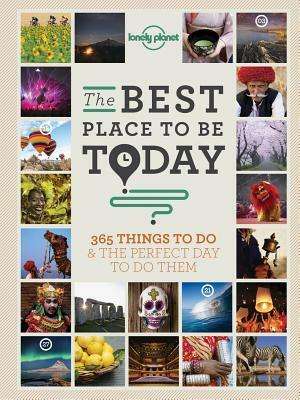 The Best Place to Be Today: 365 Things to Do & the Perfect Day to Do Them by Sarah Baxter, Lonely Planet