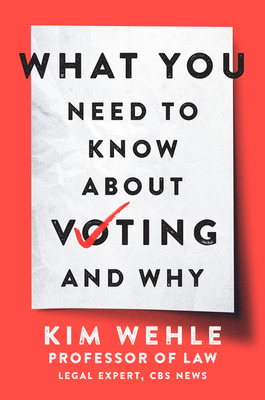 What You Need to Know About Voting--and Why by Kim Wehle