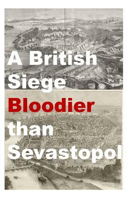 A British Siege Bloodier than Sevastopol by Agha Humayun Amin