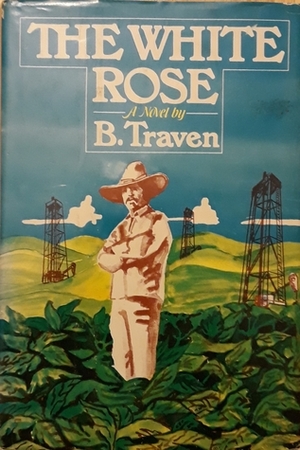 The White Rose by B. Traven