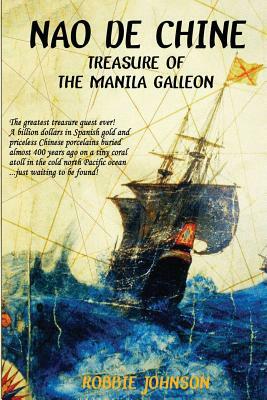 Nao de Chine: : Treasure of the Manila Galleon by Robbie Johnson