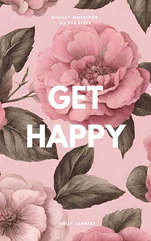 Get Happy by Emily Janneke