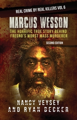 Marcus Wesson: The Horrific True Story Behind Fresno's Worst Mass Murderer by Ryan Becker, True Crime Seven, Nancy Veysey