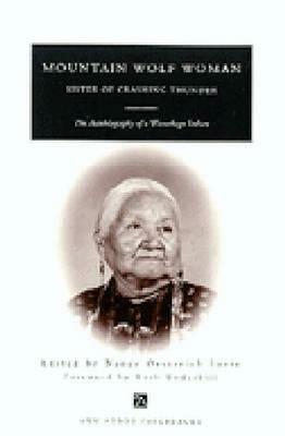 Mountain Wolf Woman, Sister of Crashing Thunder: The Autobiography of a Winnebago Indian by Nancy Oestreich Lurie