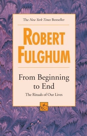 From Beginning to End by Robert Fulghum