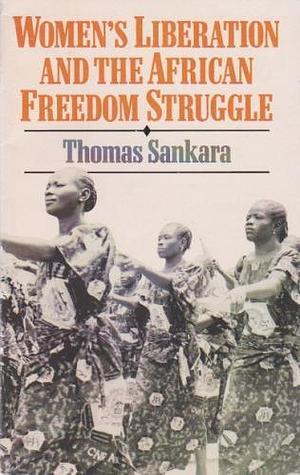 Women's Liberation and the African Freedom Struggle by Sankara, Sankara