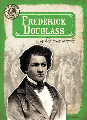 Frederick Douglass in His Own Words by Nicole Shea