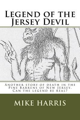 Legend of the Jersey Devil: Another story of death in the Pine Barrens of New Jersey. Can the legend be real? by Mike Harris