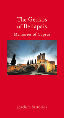 The Geckos of Bellapais: Memories of Cyprus by Joachim Sartorius