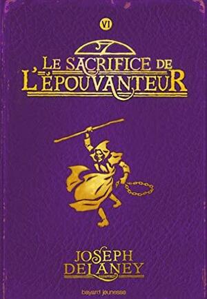 Le sacrifice de l'épouvanteur by Joseph Delaney