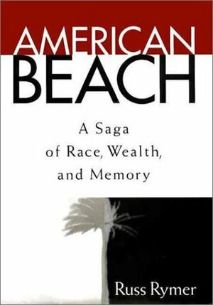 American Beach: A Saga of Race, Wealth, and Memory by Russ Rymer