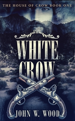 White Crow (The House of Crow Book 1) by John W. Wood