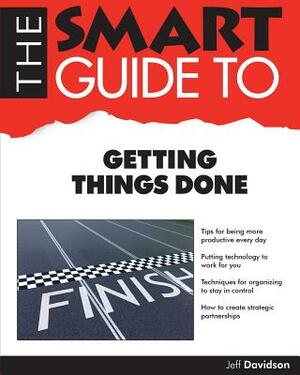 The Smart Guide to Getting Things Done by Jeff Davidson, Jeffrey P. Davidson