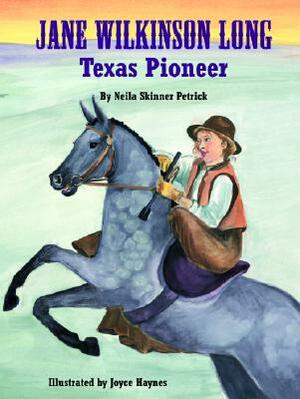 Jane Wilkinson Long: Texas Pioneer by Neila Petrick