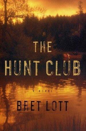 The Hunt Club: A Novel by Bret Lott, Bret Lott