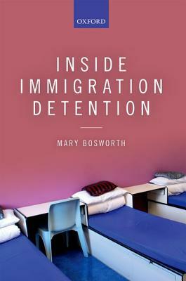 Inside Immigration Detention by Mary Bosworth