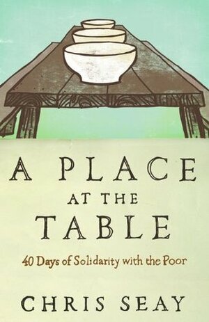 A Place at the Table: 40 Days of Solidarity with the Poor by Chris Seay