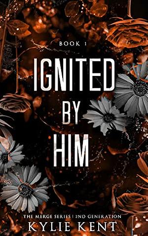 Ignited By Him by Kylie Kent
