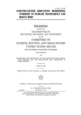 Over-the-counter derivatives: modernizing oversight to increase transparency and reduce risks by Committee on Banking Housing (senate), United States Congress, United States Senate