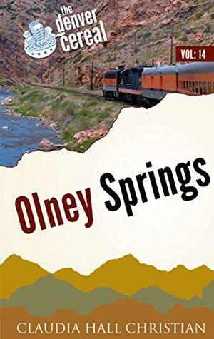 Olney Springs: Denver Cereal, Volume 14 by Claudia Hall Christian