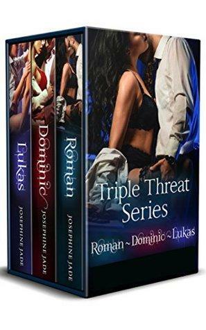 Triple Threat Boxed Set: Complete Series: Roman, Dominic, Lukas by Josephine Jade