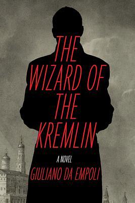 The Wizard of the Kremlin: A Novel by Giuliano da Empoli