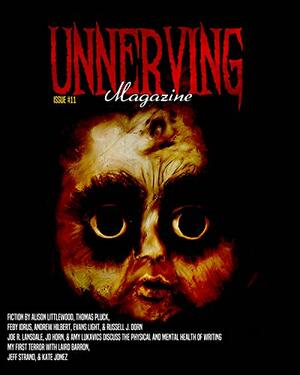 Unnerving Magazine by Evans Light, Alison Littlewood, Kate Jonez, Thomas Pluck, Eddie Generous, Feby Idrus, Laird Barron, Russell Dorn, Jeff Strand, Andrew Hilbert