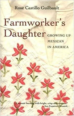 Farmworker's Daughter: Growing Up Mexican in America by Rose Castillo Guilbault