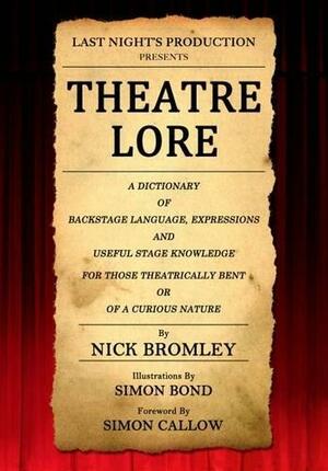 Theatre Lore by Nick Bromley, Simon Callow