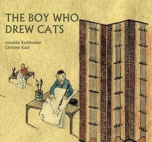 The Boy Who Drew Cats by Christine Kastl, Anushka Ravishankar