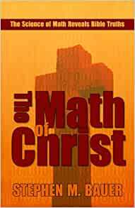 The Math of Christ: The Science of Math Reveals Bible Truths by Christi Killian, Stephen M. Bauer