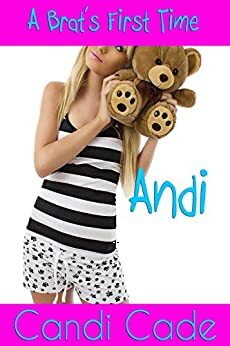 A Brat's First Time: Andi by Candi Cade