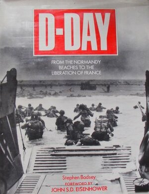 D Day From The Normandy Beaches To The Liberation Of France by Stephen Badsey