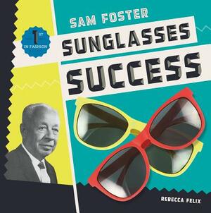 Sam Foster: Sunglasses Success by Rebecca Felix