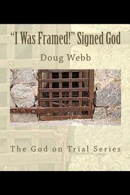 I Was Framed! Signed, God by Doug Webb