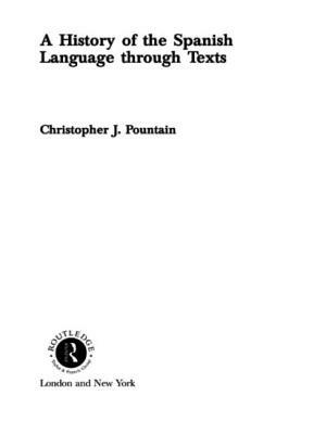 A History of the Spanish Language through Texts by Christopher Pountain