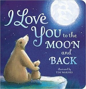 I Love You to the Moon and Back by Amelia Hepworth, Tim Warnes