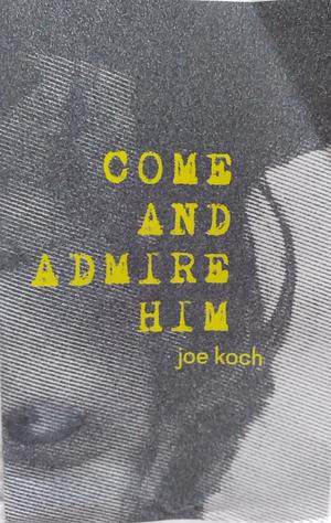 Come and Admire Him by Joe Koch