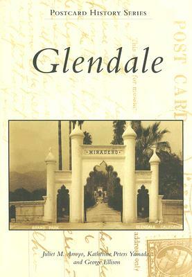 Glendale by Katherine Peters Yamada, Juliet M. Arroyo, George Ellison