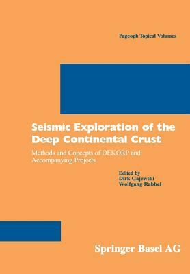 Seismic Exploration of the Deep Continental Crust: Methods and Concepts of Dekorp and Accompanying Projects by 