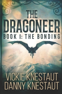 The Dragoneer: Book 1: The Bonding by Danny Knestaut, Vickie Knestaut