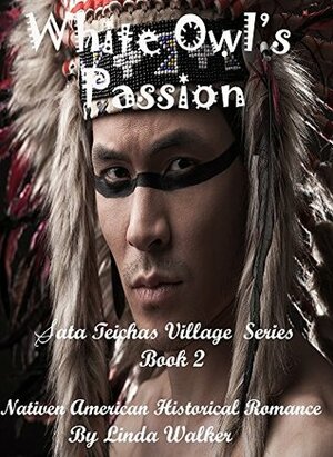 White Owl's Passion (Sata Teichas Village Series Book 2) by Linda Walker